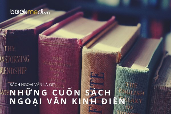 Sách ngoại văn là gì? Những cuốn sách ngoại văn kinh điển giúp cải thiện tiếng Anh 